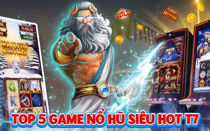 Top 5 game nổ hũ đổi thưởng hấp dẫn nhất tháng 7, slot quay hũ dễ thắng, trúng lớn chỉ sau vài lượt quay.